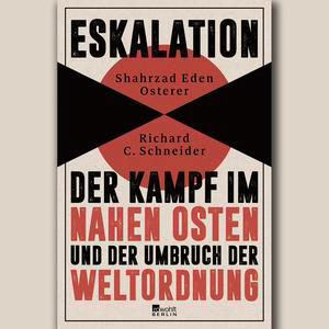 "Eskalation. Der Kampf im Nahen Osten und der Umbruch der Weltordnung"