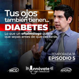 Tus ojos también tienen diabetes| Dr. David Rivera de la Parra | T18 EP 5