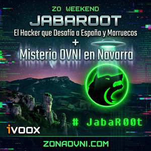 ZO WEEKEND : JABAROOT: El Hacker que Desafía a España y Marruecos + Misterio OVNI en Navarra - Acceso anticipado