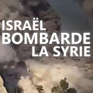 Pourquoi Israël bombarde encore la Syrie ?