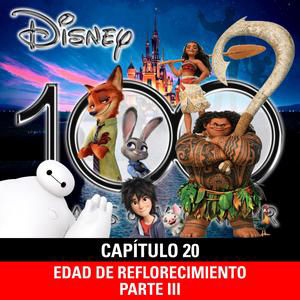 NaC 10x02: Serie 100 años de Disney - Capítulo 20: Edad del reflorecimiento disneyano - Parte 3 (2014-2016)