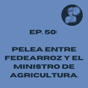 6 de Octubre: Pelea entre Fedearroz y el Ministro de Agricultura.