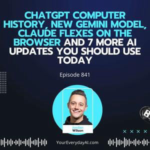 Ep 841: ChatGPT Computer History, New Gemini Model, Claude Flexes on the Browser and 7 more AI updates you should use Today