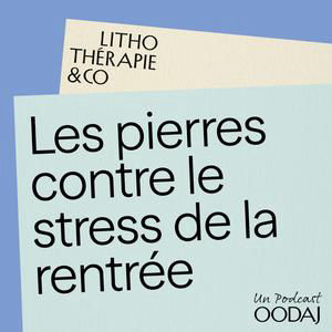 263 - Les pierres contre le stress de la rentrée