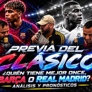 PREVIA DEL CLÁSICO: ¿QUIÉN TIENE MEJOR ONCE, BARÇA O REAL MADRID? | ANÁLISIS Y PRONÓSTICOS | EP. #49