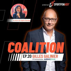 EP. 20 | Gilles Galinier - Comment Arkema construit une trajectoire qui dure dans le sport féminin