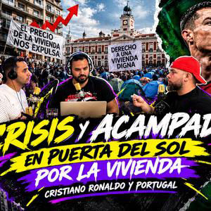 CRISIS Y ACAMPADA EN PUERTA DEL SOL POR LA VIVIENDA | CRISTIANO RONALDO Y PORTUGAL | EP.#46