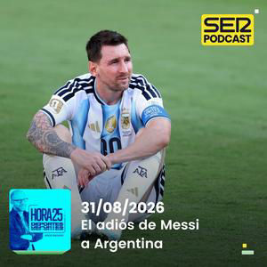 Hora 25 Deportes | El adiós de Messi a Argentina