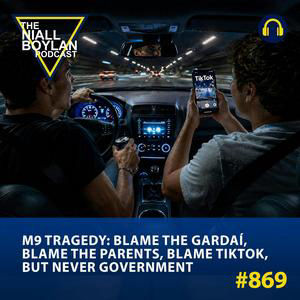 #869 M9 Tragedy: Blame the Gardaí, Blame the Parents, Blame TikTok, But Never Government