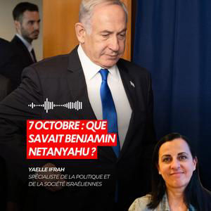7 OCTOBRE : QUE SAVAIT BENJAMIN NETANYAHU ?