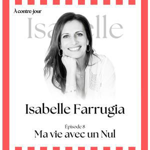 Isabelle Farrugia : ma vie avec un Nul
