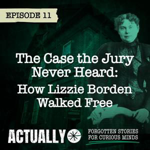 Episode 11: The Case the Jury Never Heard: How Lizzie Borden Walked Free