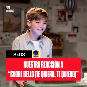 8x03: NUESTRA REACCIÓN A "CUORE BELLO TE QUIERO, TE QUIERO) | JESC 2026 | Euromovidas
