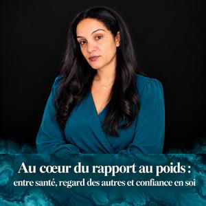 Au cœur du rapport au poids : entre santé, regard des autres et confiance en soi
