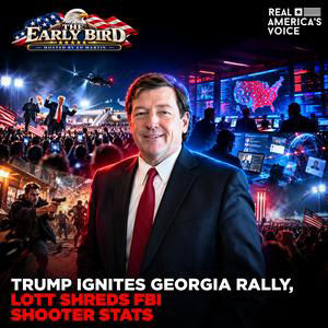 TRUMP IGNITES GEORGIA RALLY, LOTT SHREDS FBI SHOOTER STATS | THE EARLY BIRD