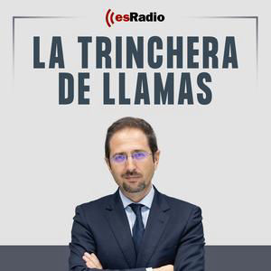 La Trinchera de Llamas del 16/08/2026-El Gobierno ataca al Rey y a Italia, pero se pliega ante Mar