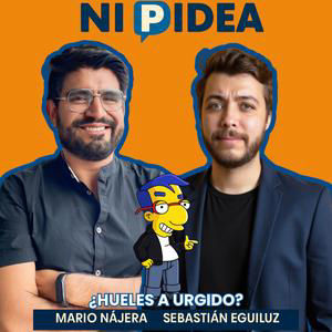 ¿Hueles a urgido? l Ni p idea podcast l Mario Nájera y Sebastián Eguiluz