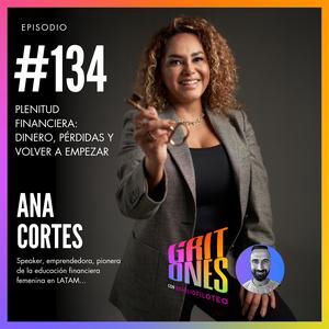 #134. Ana Cortés | Plenitud financiera: Dinero, Pérdidas y Volver a Empezar