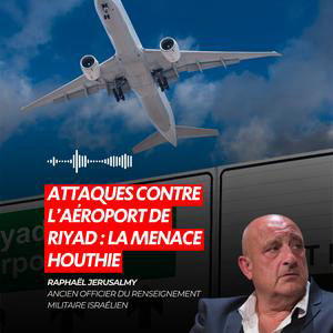 ATTAQUES CONTRE L’AÉROPORT DE RIYAD : LA MENACE HOUTHIE