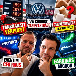 Tankrabatt verpufft, VW kündigt Tarifverträge, Zuckersteuer? Eventim-CFO raus, EARNINGS Micron | #45