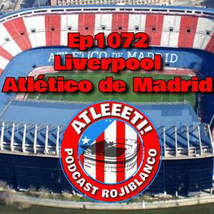 Ep1072: Liverpool 2-1 Atlético de Madrid