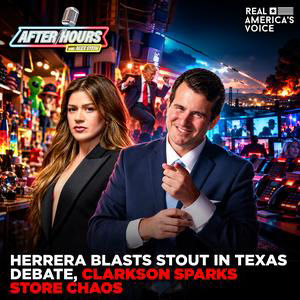 HERRERA BLASTS STOUT IN TEXAS DEBATE, CLARKSON SPARKS STORE CHAOS | AFTER HOURS W ALEX STEIN