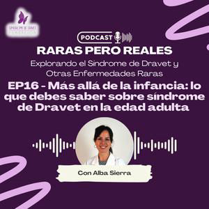 EP16 – Más allá de la infancia: lo que debes saber sobre síndrome de Dravet en la edad adulta