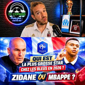 Débat Equipe de France - Qui est la plus grosse star chez les Bleus en 2026 ? Zidane ou Mbappe ?