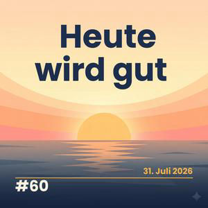 Heute wird gut - 31. Juli 2026