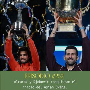 Episodio #252 - Alcaraz y Djokovic conquistan el inicio del Asian Swing.