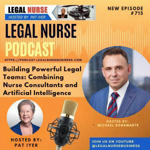 715 – Building Powerful Legal Teams: Combining Nurse Consultants and Artificial Intelligence – Michael Bonamarte