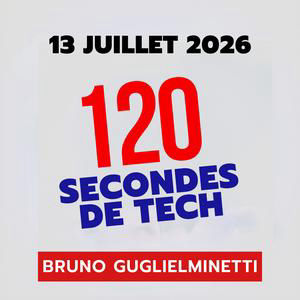 120 secondes de Tech / 13 juillet 2026