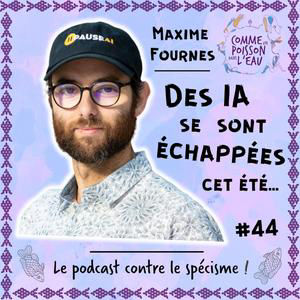 #44 Des IA se sont échappées cet été... - Maxime Fournes