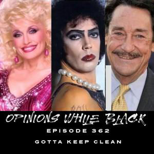 Opinions While Black: Episode 362 - "Gotta Keep Clean"