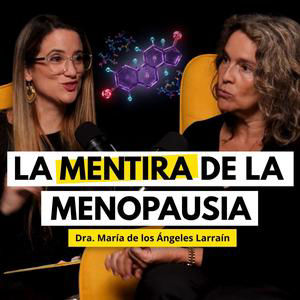 Ginecóloga: nos mintieron sobre las hormonas de la menopausia y miles de mujeres sufrieron 25 años por eso | Dra. María de los Ángeles Larraín