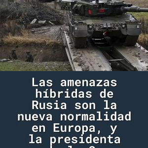 Las amenazas híbridas de Rusia son la nueva normalidad en Europa, y la presidenta de la Co
