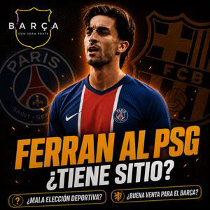 Ferran al PSG ¿Tiene sitio? ¿Buena venta para el FCB? ¿Mala elección para él?