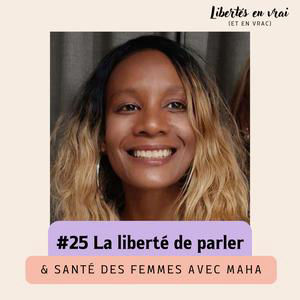La liberté de parler & la santé des femmes avec Maha #25