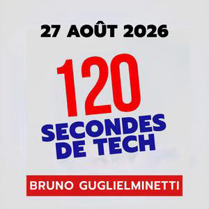 120 secondes de Tech / 27 aout 2026