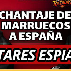 El chantaje de Marruecos a España + Micrófonos espía en el Ejército