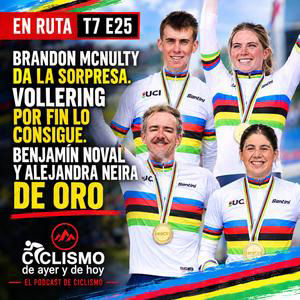 EN RUTA T7 E25 - Brandon McNulty da la sorpresa. Vollering por fin lo consigue. Benjamín Noval y Alejandra Neira de oro