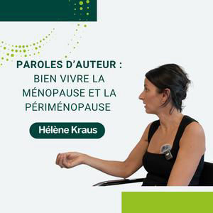33 : [Paroles d’Auteur] Bien vivre la ménopause et la périménopause – Hélène Kraus