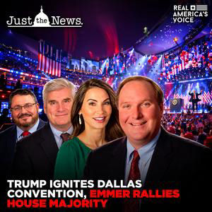TRUMP IGNITES DALLAS CONVENTION, EMMER RALLIES HOUSE MAJORITY | JUST THE NEWS - NO NOISE