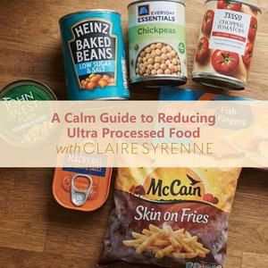 A Calm Guide to Reducing Ultra Processed Food