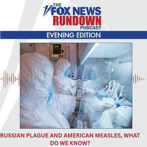 Evening Edition: Russian Plague And American Measles, What Do We Know?