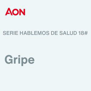Hablemos de salud #18 -Gripe- ¿Cuál es el impacto de la gripe en las personas y organizaciones? ¿Quién debe vacunarse?