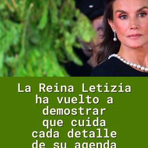 La Reina Letizia ha vuelto a demostrar que cuida cada detalle de su agenda