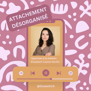 Hypnose : Attachement désorganisé - Sécuriser son monde intérieur & apprivoiser la peur du lien