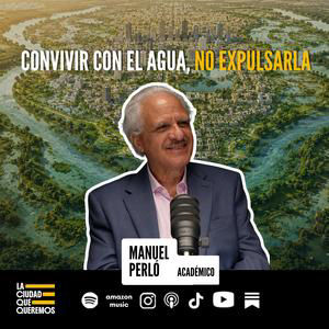 Debemos convivir con el agua, no expulsarla. | Manuel Perló | Ep. 43