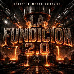 Holistic Metal Podcast 6x17 Especial " La Fundición "